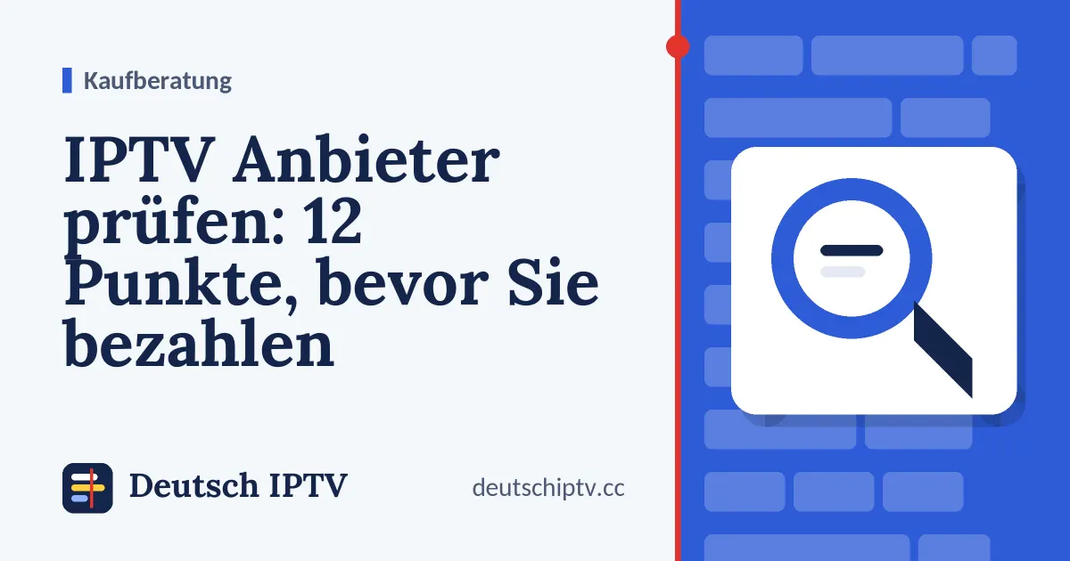 IPTV Anbieter prüfen: 12 Punkte, bevor Sie bezahlen